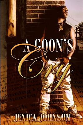 A Goon's Cry by Johnson, Jenica