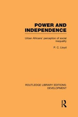 Power and Independence: Urban Africans' Perception of Social Inequality by Lloyd, Peter C.