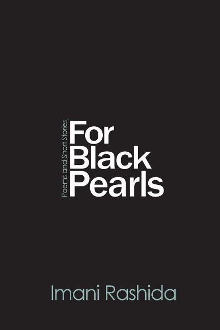 For Black Pearls: poems and short stories by Rashida, Imani