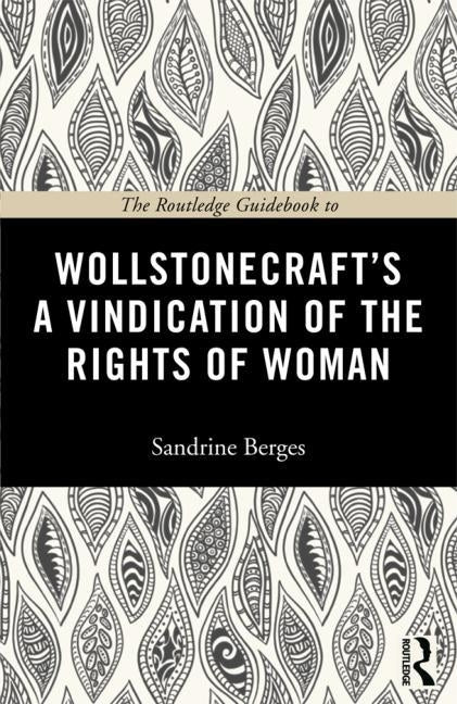 The Routledge Guidebook to Wollstonecraft's a Vindication of the Rights of Woman by Berges, Sandrine