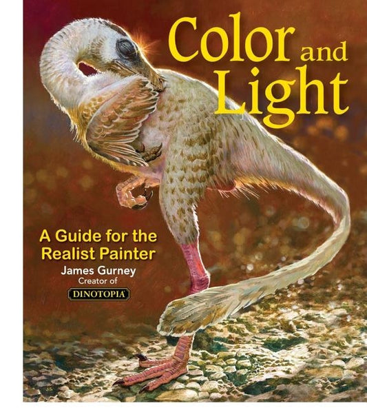 Color and Light: A Guide for the Realist Painter by Gurney, James