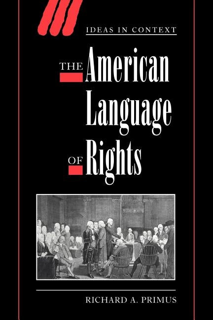 The American Language of Rights by Primus, Richard A.