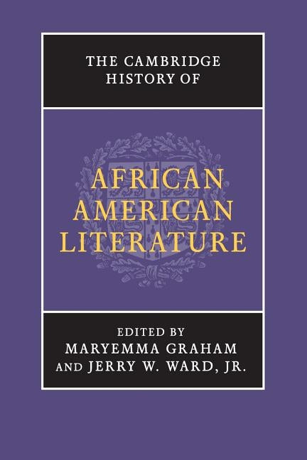 The Cambridge History of African American Literature by Graham, Maryemma