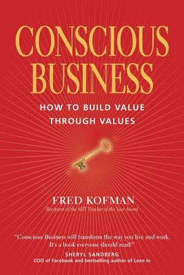 Conscious Business: How to Build Value Through Values by Kofman, Fred
