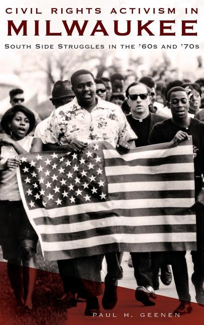 Civil Rights Activism in Milwaukee: South Side Struggles in the '60s and '70s by Geenen, Paul H.