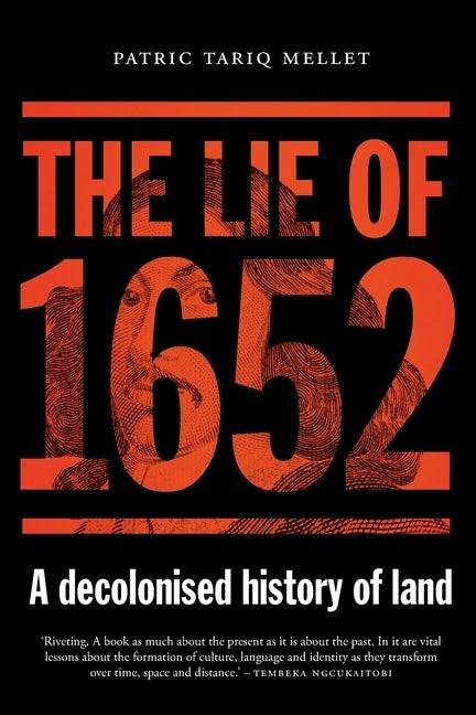 The Lie of 1652: A decolonised history of land by Mellet, Patric Tariq