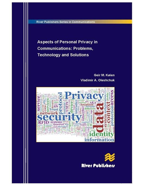 Aspects of Personal Privacy in Communications: Problems, Technology and Solutions by Koien, Geir M.