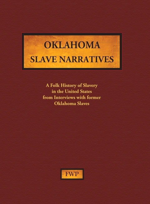 Oklahoma Slave Narratives: A Folk History of Slavery in the United States from Interviews with Former Slaves by Federal Writers' Project (Fwp)