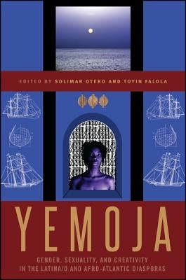Yemoja: Gender, Sexuality, and Creativity in the Latina by Otero, Solimar