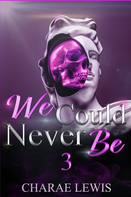 We Could Never Be 3: The Finale by Lewis, Charae
