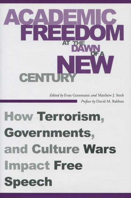 Academic Freedom at the Dawn of a New Century: How Terrorism, Governments, and Culture Wars Impact Free Speech by Gerstmann, Evan