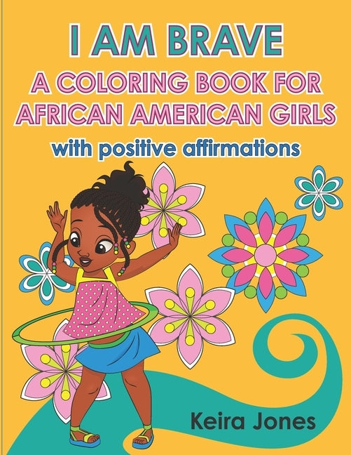 I am brave: a coloring book for african american girls, with positive affirmations. by Jones, Keira