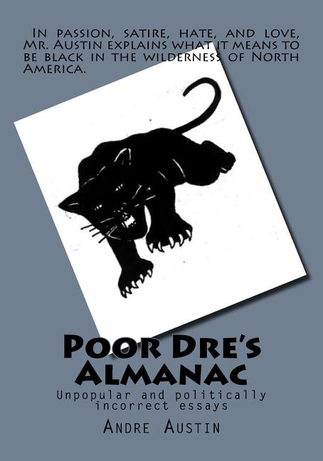 Poor Dre's Almanac: Unpopular and politically incorrect essays by Austin, Andre