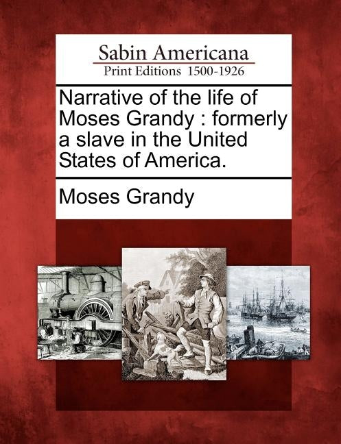 Narrative of the Life of Moses Grandy: Formerly a Slave in the United States of America. by Grandy, Moses