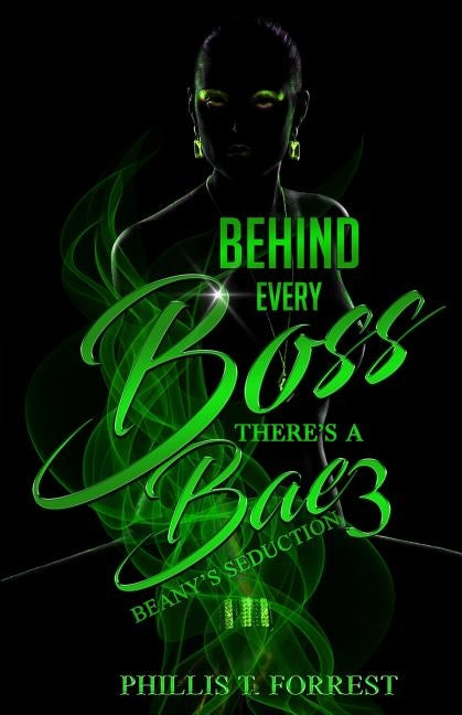 Behind Every Boss There's A Bae 3: Beany's Seduction by Forrest, Phillis Tonett