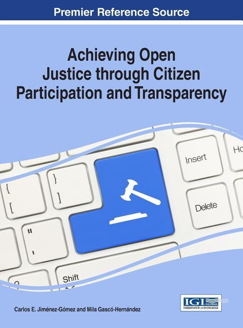 Achieving Open Justice through Citizen Participation and Transparency by Jimenez-Gomez, Carlos E.