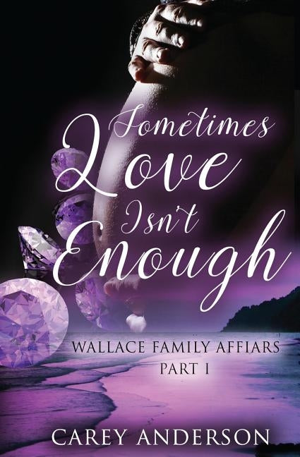 Wallace Family Affairs Volume II: Sometimes Love Isn't Enough Part 1 by Anderson, Carey