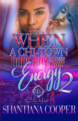 When A Chi-Town Dope Boy Matches Your Energy 2 by Cooper, Shantiana