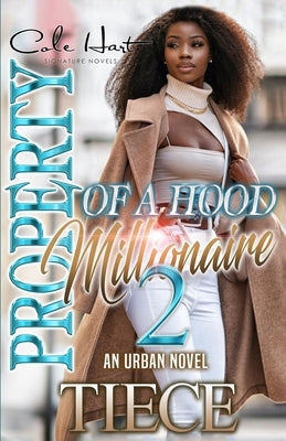 Property Of A Hood Millionaire 2: An Urban Novel by Tiece