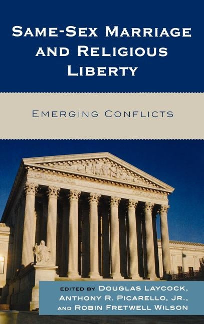 Same-Sex Marriage and Religious Liberty: Emerging Conflicts by Laycock, Douglas