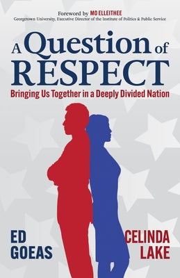 A Question of Respect: Bringing Us Together in a Deeply Divided Nation by Goeas, Ed