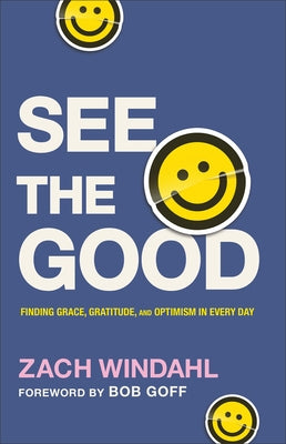 See the Good: Finding Grace, Gratitude, and Optimism in Every Day by Windahl, Zach
