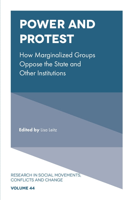 Power and Protest: How Marginalized Groups Oppose the State and Other Institutions by Leitz, Lisa