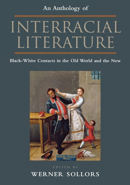 An Anthology of Interracial Literature: Black-White Contacts in the Old World and the New by Sollors, Werner