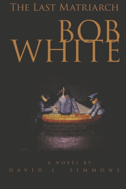 The Last Matriarch: Bob White by Simmons, David L.