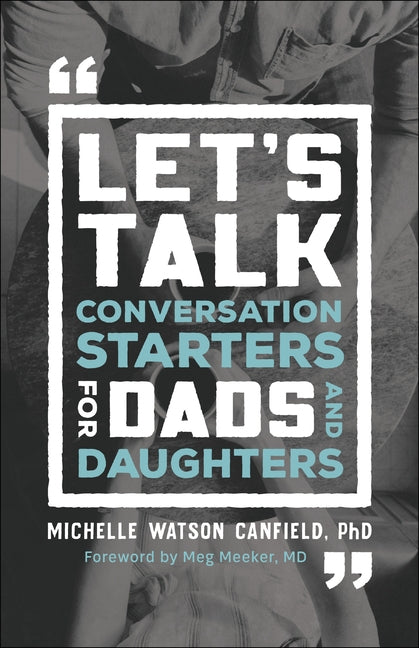 Let's Talk: Conversation Starters for Dads and Daughters by Watson-Canfield, Michelle Phd