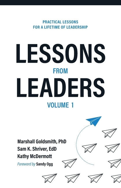 Lessons from Leaders Volume 1: Practical Lessons for a Lifetime of Leadership by Goldsmith, Marshall