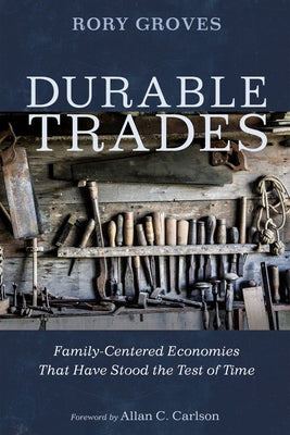 Durable Trades: Family-Centered Economies That Have Stood the Test of Time by Groves, Rory