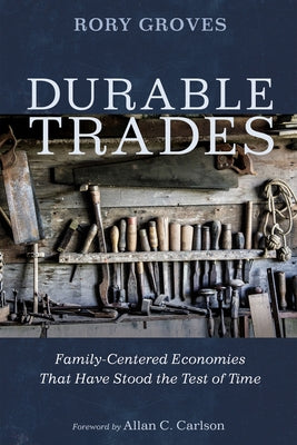 Durable Trades: Family-Centered Economies That Have Stood the Test of Time by Groves, Rory