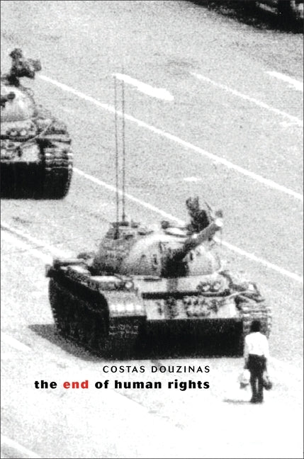 The End of Human Rights: Critical Thought at the Turn of the Century by Douzinas, Costas