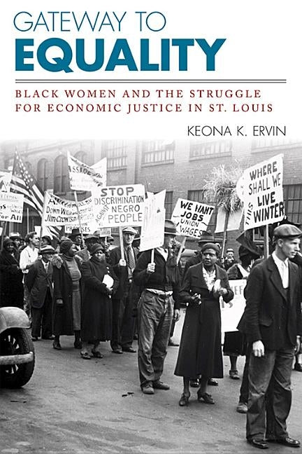 Gateway to Equality: Black Women and the Struggle for Economic Justice in St. Louis by Ervin, Keona K.
