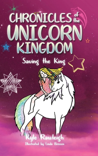 Chronicles of the Unicorn Kingdom: Saving the King by Rawleigh, Kyle
