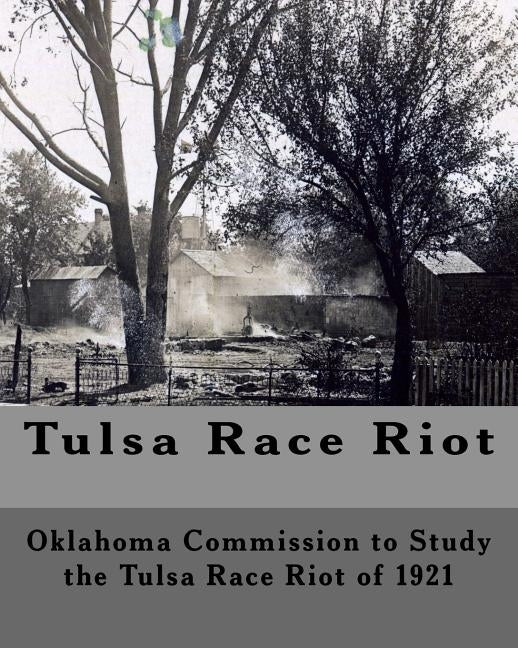 Tulsa Race Riot: A Report by the Oklahoma Commission to Study the Race Riot of 1921 by Riot of 1921, Oklahoma Commission to Stu