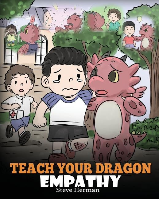 Teach Your Dragon Empathy: Help Your Dragon Understand Empathy. A Cute Children Story To Teach Kids Empathy, Compassion and Kindness. by Herman, Steve