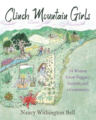 Clinch Mountain Girls: 24 Women Grow Veggies, Animals, and a Community by Bell, Nancy Withington