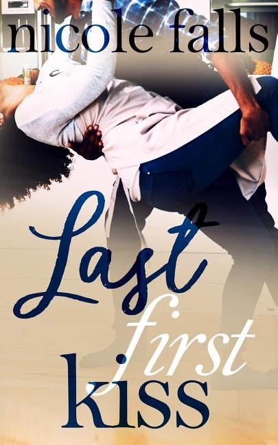Last First Kiss by Falls, Nicole