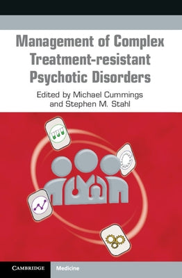 Management of Complex Treatment-Resistant Psychotic Disorders by Cummings, Michael
