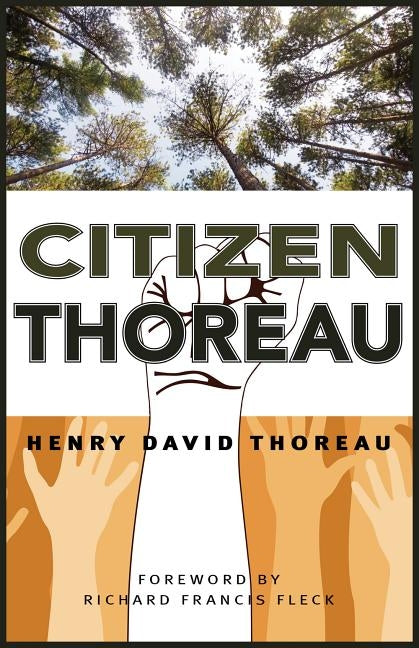 Citizen Thoreau: Walden, Civil Disobedience, Life Without Principle, Slavery in Massachusetts, a Plea for Captain John Brown by Thoreau, Henry David