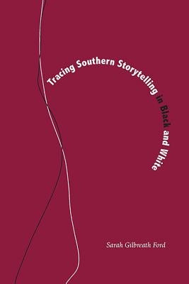 Tracing Southern Storytelling in Black and White by Ford, Sarah Gilbreath