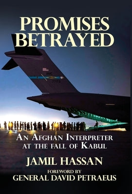 Promises Betrayed: An Afghan Interpreter at The Fall of Kabul (Deluxe Color Edition) by Hassan, Jamil