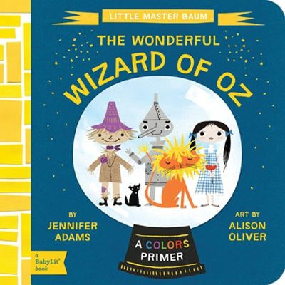 The Wonderful Wizard of Oz: A Babylit(r) Colors Primer by Adams, Jennifer