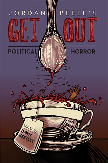 Jordan Peele's Get Out: Political Horror by Keetley, Dawn