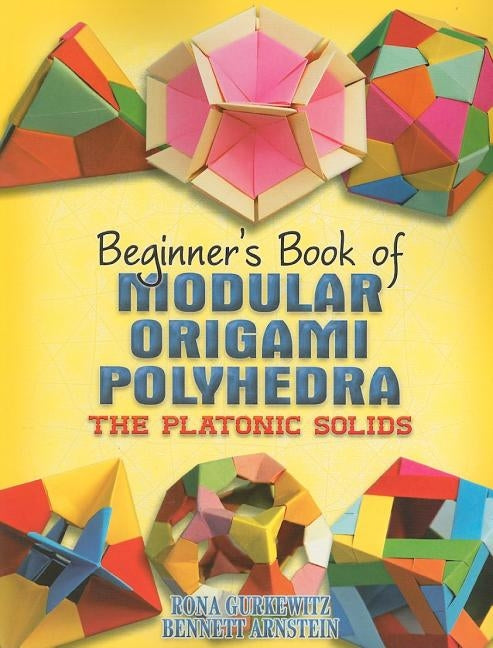 Beginner's Book of Modular Origami Polyhedra: The Platonic Solids by Gurkewitz, Rona