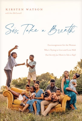 Sis, Take a Breath: Encouragement for the Woman Who's Trying to Live and Love Well (But Secretly Just Wants to Take a Nap) by Watson, Kirsten