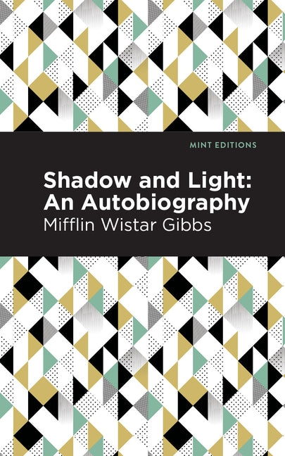 Shadow and Light: An Autobiography by Gibbs, Mifflin Wistar