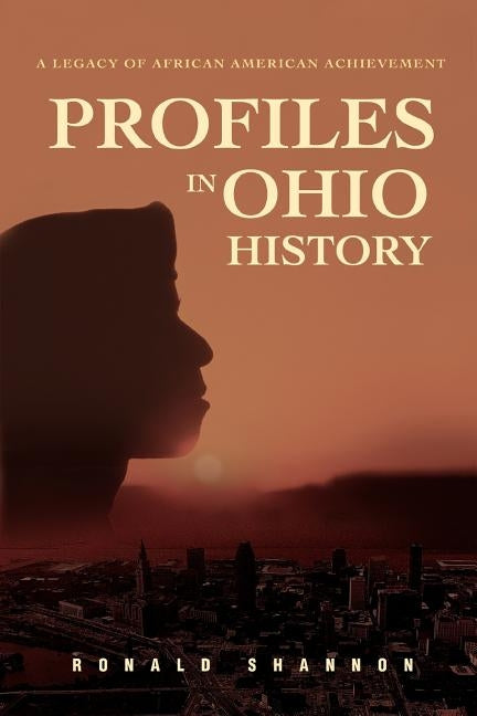 Profiles in Ohio History: A Legacy of African American Achievement by Shannon, Ronald